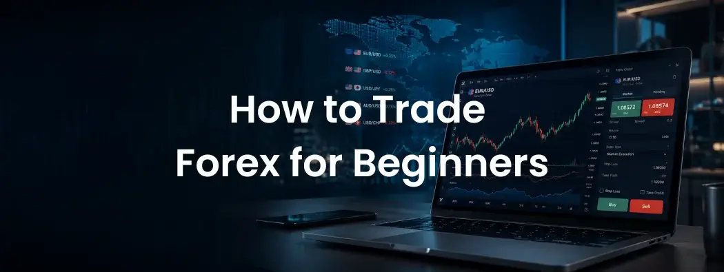 How to Trade Forex for Beginners: A Step-by-Step Guide